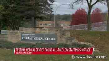Federal Medical Center in Rochester facing all-time low staffing shortage - KAAL