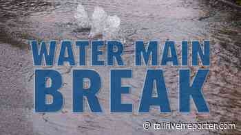 Water main break causes road closure, water shutoff in Fall River - Fall River Reporter