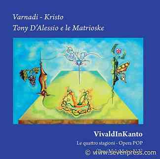Disponibile su Spotify “VivaldInKanto - Le quattro stagioni - Opera POP”, il nuovo album di Luciano Varnadi Ceriello - Seven Press