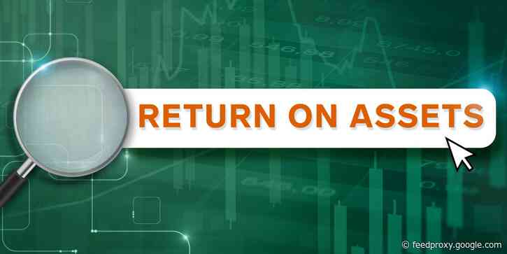 Return on Assets: How ROA can help you assess how much bang a company is getting for its buck