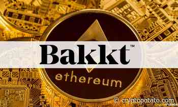 Bakkt to Allow its Users to Buy and Sell Ethereum (ETH) - CryptoPotato