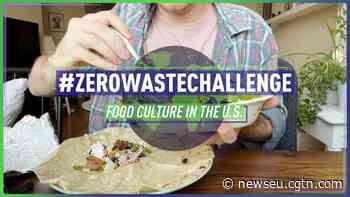 Zero Waste Challenge: Food culture in the U.S. - CGTN