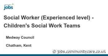 Social Worker (Experienced level) - Children's Social Work Teams job with Medway Council | 1401706328 - Communitycare.co.uk
