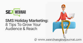 SMS Holiday Marketing: 8 Tips To Grow Your Audience & Reach [Webinar] via @sejournal, @hethr_campbell