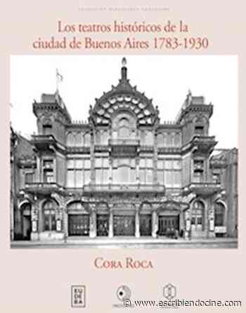 Libros: "Los teatros históricos de la Ciudad de Buenos Aires 1783-1930", de Cora Roca - EscribiendoCine