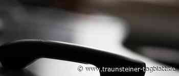 Landkreis Traunstein: Warnung vor wiederholten Schockanrufen - Traunsteiner Tagblatt