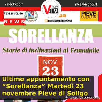 Ultimo appuntamento con “Sorellanza” Martedì 23 novembre Pieve di Soligo - Valdo Tv - Organizzazione Giornalistica Europea