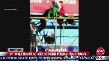 Hombre intenta lanzarse de puente peatonal en Cuernavaca - Noticieros Televisa