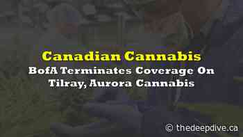 BofA Terminates Coverage On Tilray, Aurora Cannabis | the deep dive - The Deep Dive