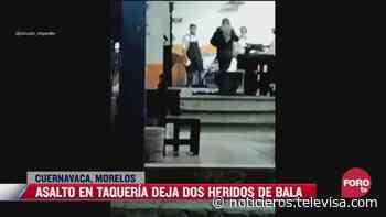 Balean a taquero durante asalto en Cuernavaca - Noticieros Televisa