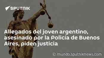 Allegados del joven argentino, asesinado por la Policía de Buenos Aires, piden justicia - Sputnik Mundo