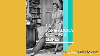 La aspiradora las hará libres - La Izquierda Diario