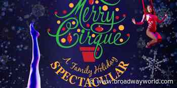 Holiday Cheer Comes to the Coppell Arts Center With A MERRY CIRQUE: A FAMILY HOLIDAY SPECTACULAR - Broadway World