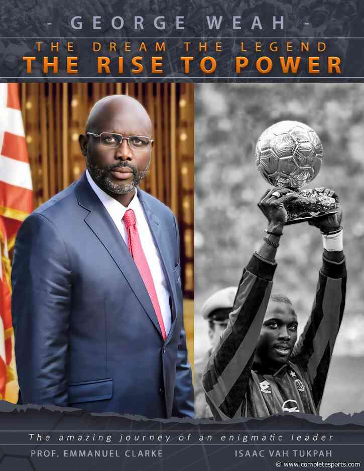 George Weah: The Dream, The Legend ,  The Rise To Power
