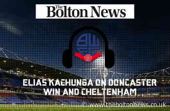 Bolton Wanderers' Elias Kachunga on Doncaster win, plus Cheltenham Town preview - The Bolton News
