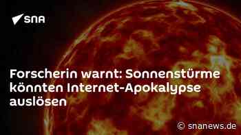 Forscherin warnt: Sonnenstürme könnten Internet-Apokalypse auslösen - SNA