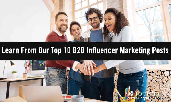 Expand 2022 Marketing Success & Learn From Our Top 10 B2B Influencer Marketing Posts