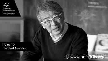 Architects, not Architecture: Toyo Ito - ArchDaily