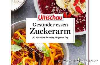 Neuer Apotheken Umschau-Ratgeber: "Gesünder essen - Zuckerarm" - Presseportal.de