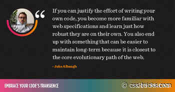 Embrace your code’s transience