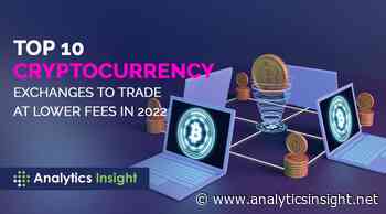 Top 10 Cryptocurrency Exchanges to Trade at Lower Fees in 2022 - Analytics Insight
