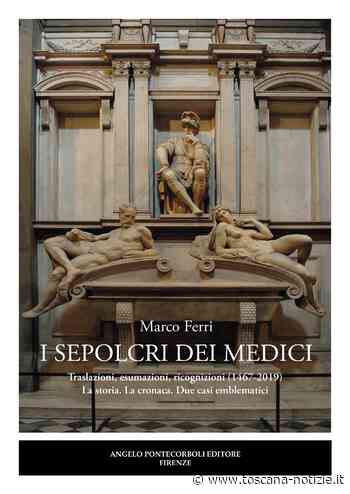 Lunedì 6 dicembre presentazione del libro di Marco Ferri “I sepolcri dei Medici” - Toscana Notizie