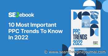 10 Most Important PPC Trends To Know In 2022 via @sejournal, @MrDannyGoodwin