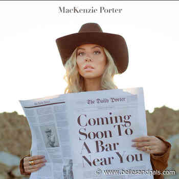 MacKenzie Porter Shares New Single “Coming Soon To A Bar Near You” - Belles and Gals