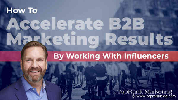 Persistent Power: Accelerate B2B Marketing Results by Working With Influencers in 2022