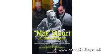 Questa sera c'è «“Màt” Sicuri l’ultimo Diogene» - Gazzetta di Parma