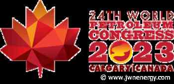 Global energy industry invited to Calgary in 2023 for next World Petroleum Congress - JWN