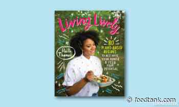 Cook With Food Tank: Live Lively With This Plant-Based Recipe From Youth Health Advocate Haile Thomas – Food Tank - Food Tank