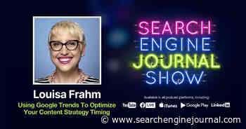 Using Google Trends To Optimize Your Content Strategy Timing - Ep. 252 via @sejournal, @Juxtacognition