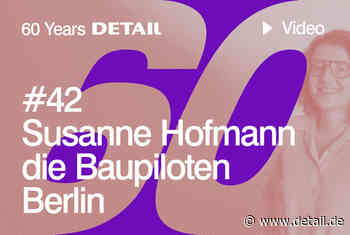 60 Jahre: Glückwünsche von Susanne Hofmann, die Baupiloten - DETAIL.de - das Architektur und Bau-Portal