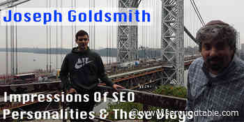 Vlog #150: Joseph Goldsmith On Impressions Of SEO Personalities & These Vlogs - Search Engine Roundtable