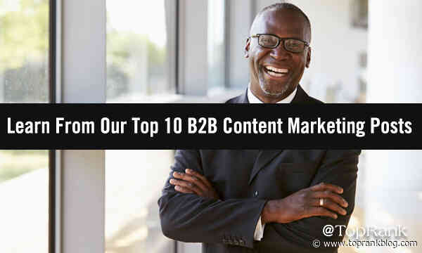 Best of B2B Marketing: Learn & Refine With Insight From Our Top 10 Content Marketing Posts