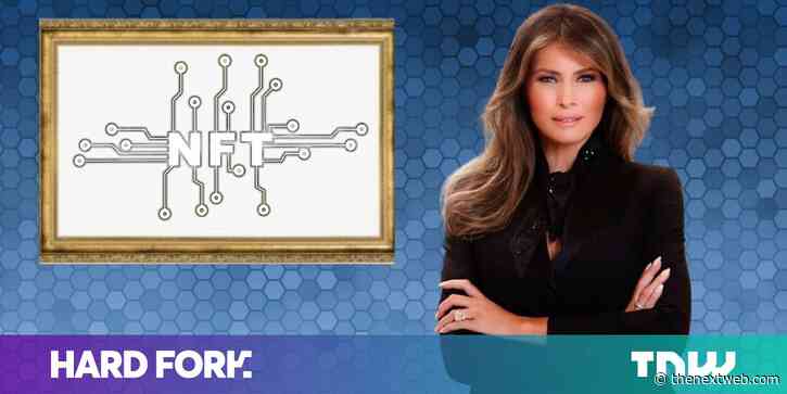 Melania Trump has convinced me that NFTs are not a scam