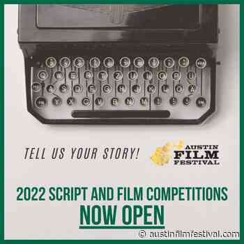FILM AND SCRIPT COMPETITIONS NOW OPEN - Austin Film Festival - austinfilmfestival.com