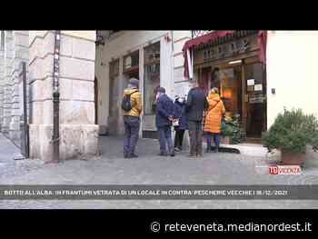 VICENZA | BOTTO ALL’ALBA: IN FRANTUMI VETRATA DI UN LOCALE IN CONTRA’ PESCHERIE VECCHIE - Rete Veneta
