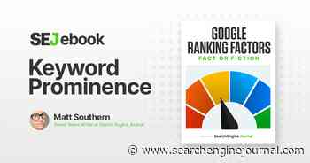 Keyword Prominence As A Google Ranking Factor: What You Need To Know via @sejournal, @MattGSouthern