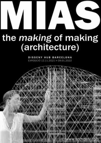 MIAS. The making of making (architecture) - ArchDaily