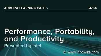 Argonne and Intel Announce 'Aurora Learning Paths Training' Series - HPCwire