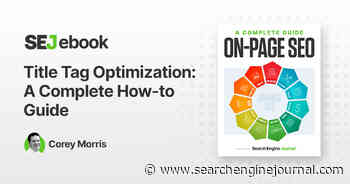 Title Tag Optimization: A Complete How-to Guide via @sejournal, @coreydmorris