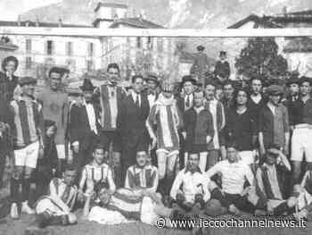 La Calcio Lecco compie 108 anni di vita: la nostra l'ha cambiata. - Lecco Channel News