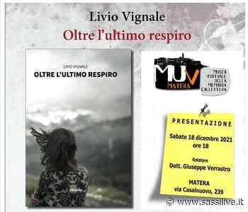 Presentazione del libro “Oltre l'ultimo respiro” di Livio Vignale – MUV – Matera - Sassilive.it