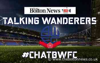 Talking Wanderers: Join a Live Stream on Bolton Wanderers with Marc Iles - The Bolton News