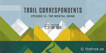 Trail Correspondents S3 Episode #11 | The Mental Grind - The Trek