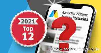 Jahresrückblick 2021: Das sind Ihre zwölf Lieblingsartikel aus Aachen - Aachener Zeitung