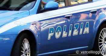 NOTIZIE DALLA POLIZIA DI STATO – Vercelli – Aumento controlli - VercelliOggi.it - vercellioggi.it/