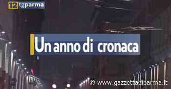 Un anno di cronaca a Parma: i fatti più importanti del 2021 - Video - Gazzetta di Parma
